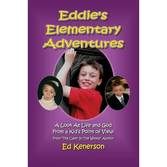 Eddie's Elementary Adventures: A Look At Life And God From A Kid's Point Of View, (Paperback)