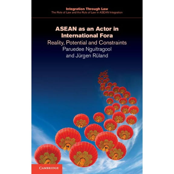 Integration Through Law the Role of Law ASEAN as an Actor in International Fora, Book 7, (Paperback)