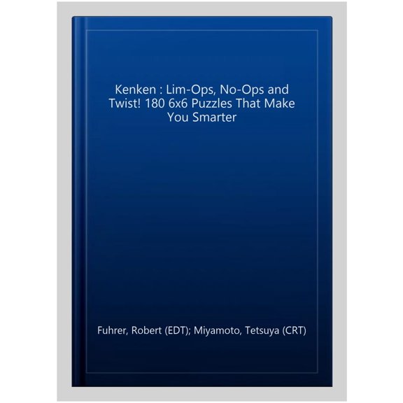 Pre-Owned Kenken: Math & Logic Puzzles That Will M Kenken: Lim-Ops, No-Ops and Twist!, Book 2, (Paperback)