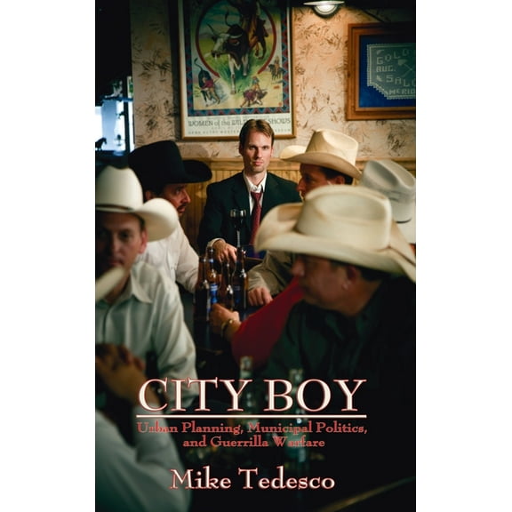 City Boy: Urban Planning, Municipal Politics, and Guerrilla Warfare, (Hardcover)
