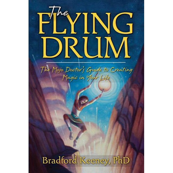 The Flying Drum : The Mojo Doctor's Guide to Creating Magic in Your Life (Paperback)
