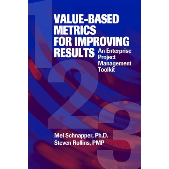Value-Based Metrics for Improving Results: An Enterprise Project Management Toolkit, (Hardcover)