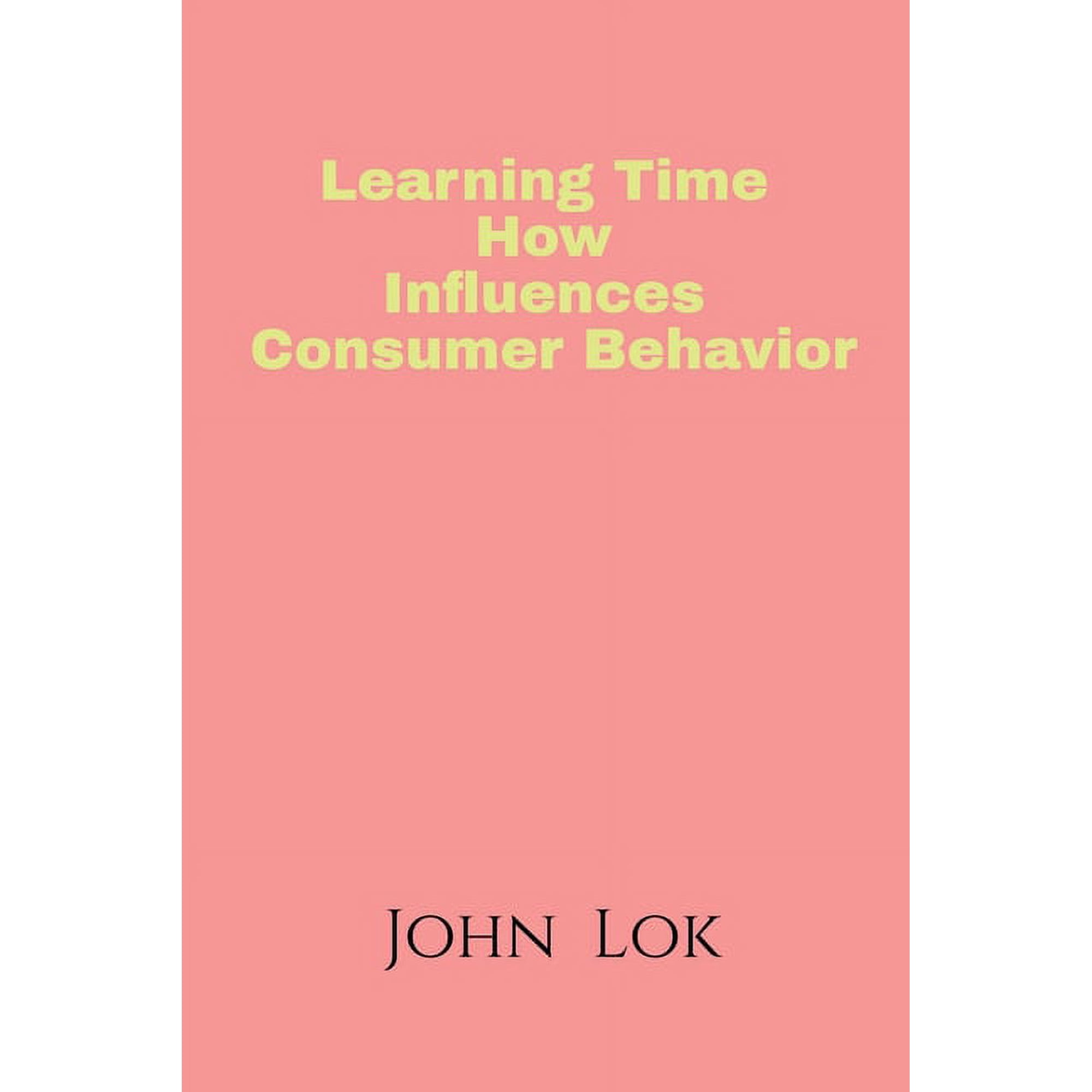 Learning Time How Influences Consumer Behavior, (Paperback)