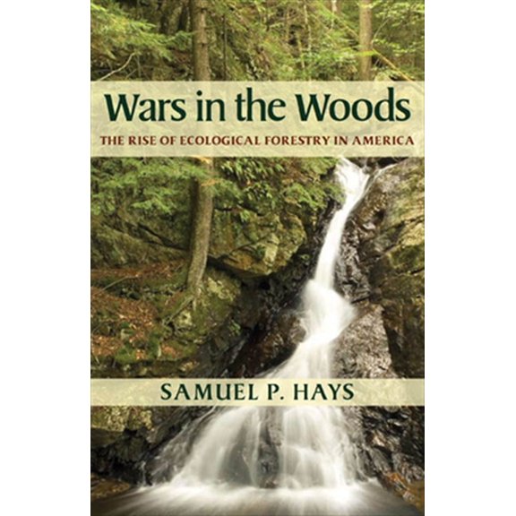 Pre-Owned Wars in the Woods: The Rise of Ecological Forestry in America (Paperback) 0822959402 9780822959403