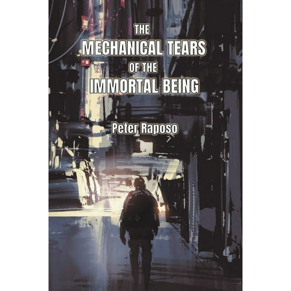 The Mechanical Tears Of The Immortal Being, (Paperback)