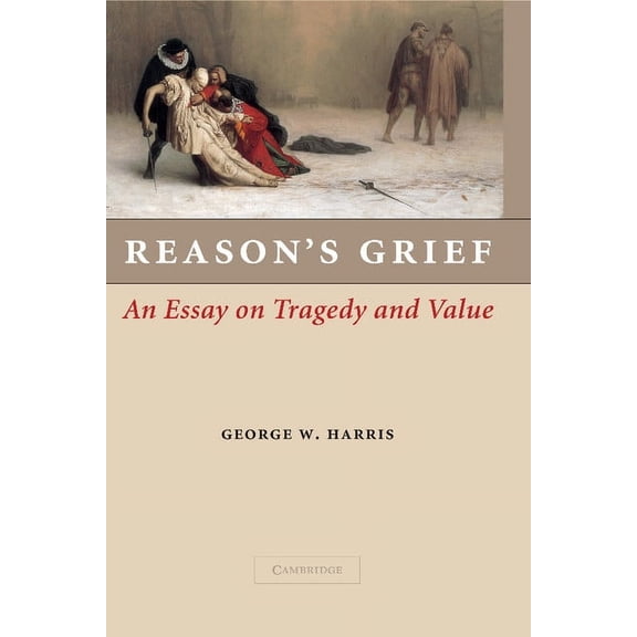 Reason's Grief: An Essay on Tragedy and Value, (Paperback)