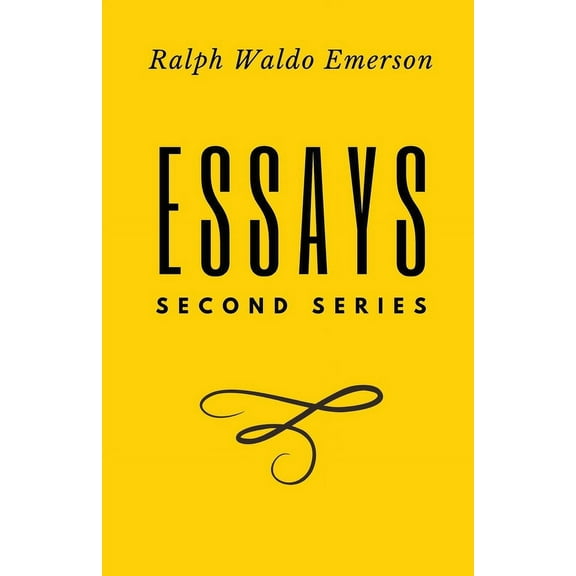Essays: Second Series: Second Series: First Series by Ralph Waldo Emerson, (Paperback)