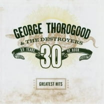 George Thorogood - Greatest Hits: 30 Years of Rock - Music & Performance - CD