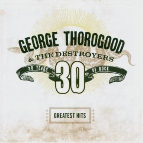 George Thorogood - Greatest Hits: 30 Years of Rock - Music & Performance - CD