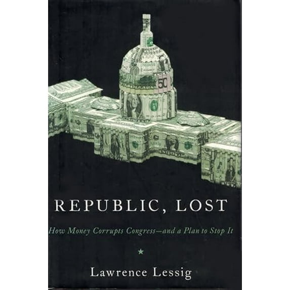 Pre-Owned Republic, Lost: How Money Corrupts Congress--and a Plan to Stop It (Hardcover) 0446576433 9780446576437