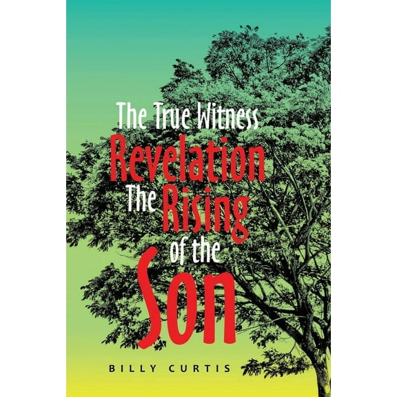 The True Witness of Revelation The Rising of the Son, (Paperback)