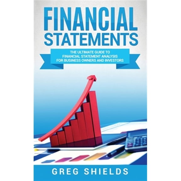 Pre-Owned Financial Statements: The Ultimate Guide to Financial Statement Analysis for Business Owners and Investors (Hardcover)