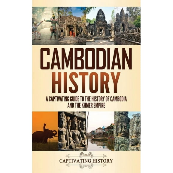Cambodian History: A Captivating Guide to the History of Cambodia and the Khmer Empire, (Hardcover)