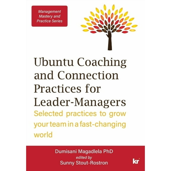 Management Mastery Series: Ubuntu Coaching and Connection Practices for Leader-Managers: Selected practices to grow your, (Paperback)