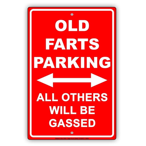 Old Farts Parking All Others Will Be Gassed Ridiculous Humor Gag Funny Alert Caution Notice Aluminum Metal Sign 8"x12" Plate