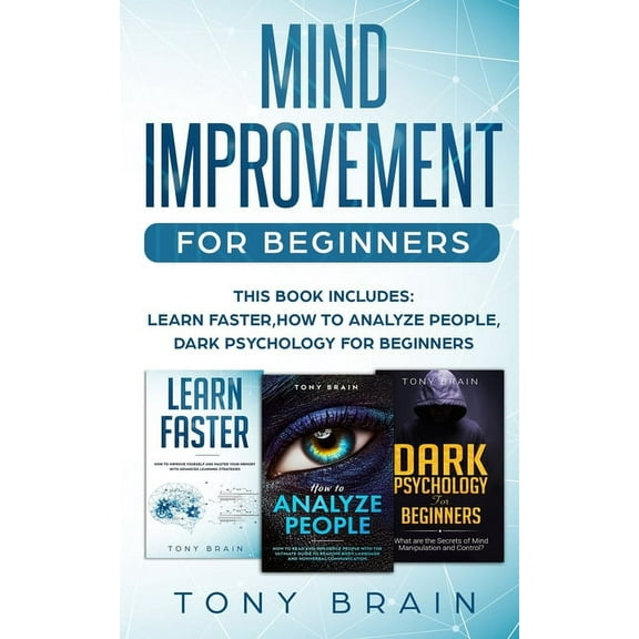 Mind Improvement for Beginners: This book includes: LEARN FASTER, HOW TO ANALYZE PEOPLE and DARK PSYCHOLOGY FOR BEGINNER, (Paperback)