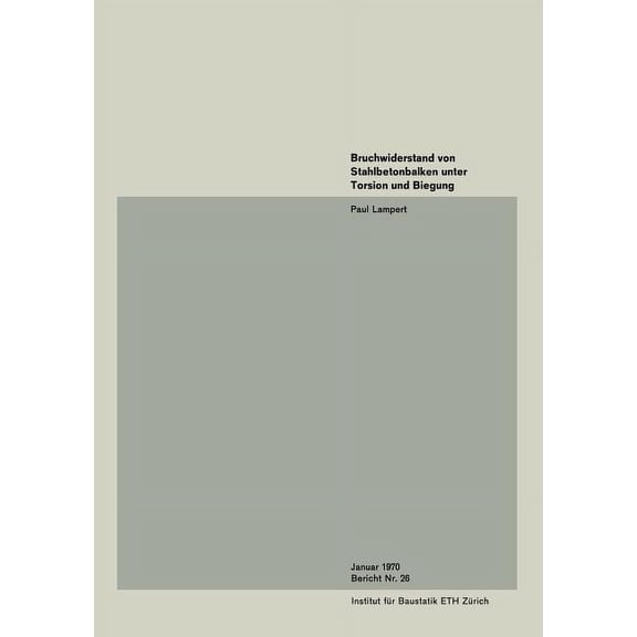 Institut FÃ¼r Baustatik Und Konstruktion Bruchwiderstand Von Stahlbetonbalken Unter Torsion Und Biegung, Book 26, (Paperback)