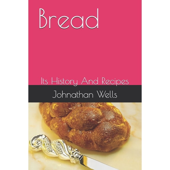 Bread: Its History And Recipes, (Paperback)