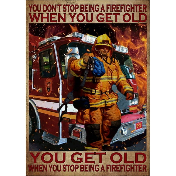 You Don't Stop Being A Firefighter When You Get Old You Get Old When You Stop Being A Firefighter Retro Metal Sign for Home Coffee Garden Wall Decor 16x12 Inch