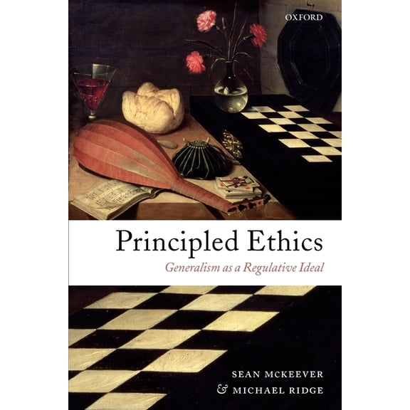 Principled Ethics: Generalism as a Regulative Ideal, (Paperback)