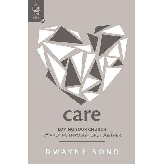 Love Your Church Care: Loving Your Church by Walking Through Life Together, (Paperback)