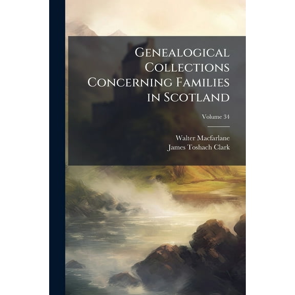 Genealogical Collections Concerning Families in Scotland, (Paperback)