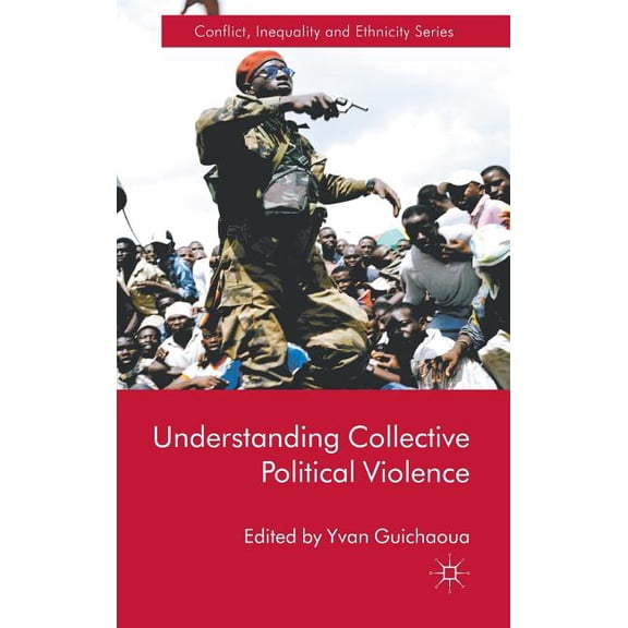 Conflict, Inequality and Ethnicity Understanding Collective Political Violence, (Hardcover)