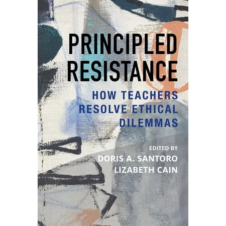 UPC: 9781682532270 | Principled Resistance: How Teachers Resolve Ethical Dilemmas (Paperback)