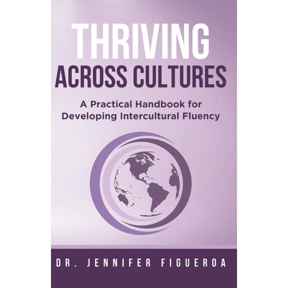 Thriving Across Cultures: A Practical Handbook for Developing Intercultural Fluency, (Paperback)