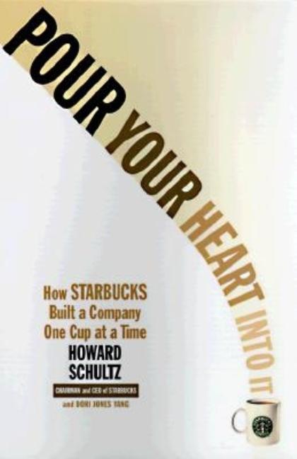 Pour Your Heart Into It: How Starbucks Built a Company One Cup at a Time, (Paperback)