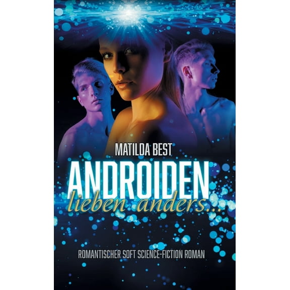 Androiden lieben anders...: Romantischer Soft Science-Fiction Roman, (Hardcover)