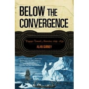 Below the Convergence: Voyages Toward Antarctica, 1699-1839 [Paperback - Used]