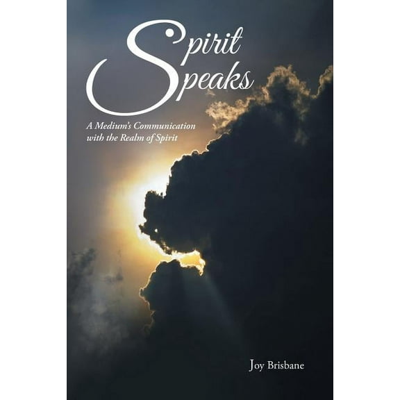 Spirit Speaks: A Medium's Communication with the Realm of Spirit, (Paperback)