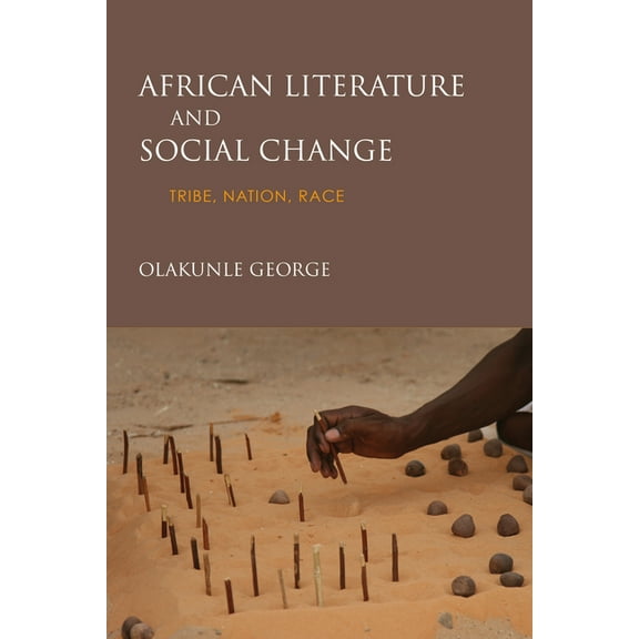 African Literature and Social Change: Tribe, Nation, Race, (Hardcover)