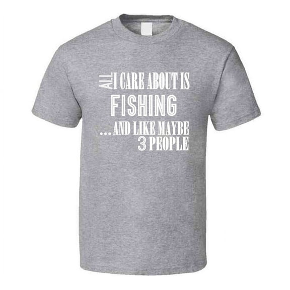 All I Care About Is Fishing Funny T Shirt Novelty Gift Fashion Clothing Tee Top
