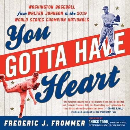 You Gotta Have Heart : Washington Baseball from Walter Johnson to the 2019 World Series Champion Nationals (Paperback)