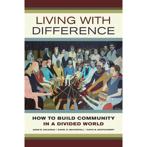 California Series in Public Anthropology: Living with Difference : How to Build Community in a Divided World (Series #37) (Edition 1) (Paperback)
