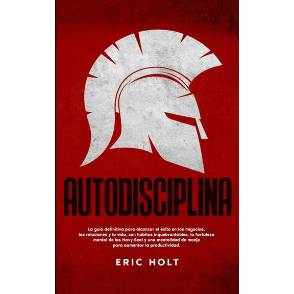 Autodisciplina: La guÃ­a definitiva para alcanzar el Ã©xito en los negocios, las relaciones y la vida, con hÃ¡bitos: inqueb, (Paperback)