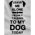 thumbnail image 2 of Leave Me Alone I'm Only Talking to My Dog Today Gift for Dog Lover Women T-Shirt Small Pink, 2 of 6