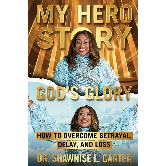 My Hero Story, God's Glory: How to Overcome Betrayal, Delay, and Loss (Paperback)