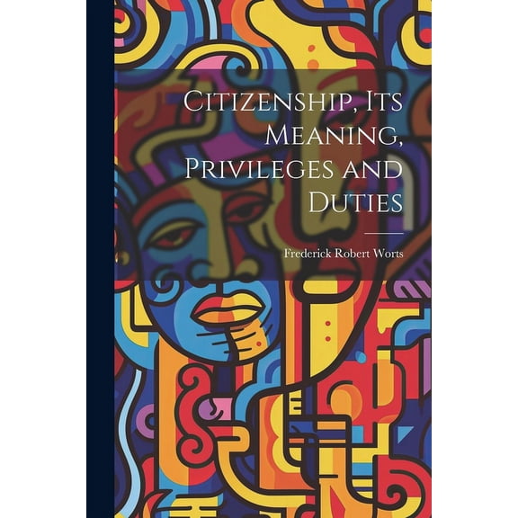 Citizenship, Its Meaning, Privileges and Duties (Paperback)