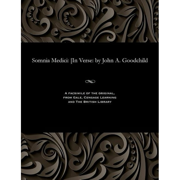 Somnia Medici: [in Verse: By John A. Goodchild (Paperback)