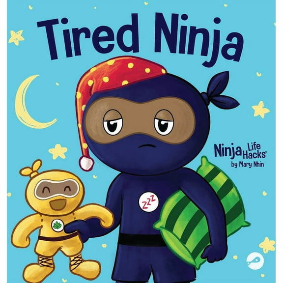 Ninja Life Hacks Tired Ninja: A Children's Book About How Being Tired Affects Your Mood, Focus and Behavior, Book 87, (Hardcover)