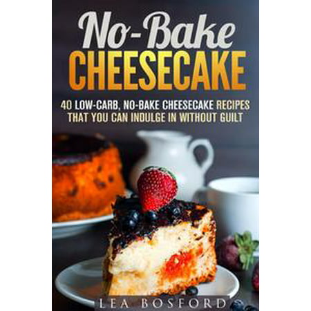 No-Bake Cheesecake: 40 Low-Carb, No-Bake Cheesecake Recipes That You Can Indulge in Without Guilt - (Best Baked Cherry Cheesecake Recipe)