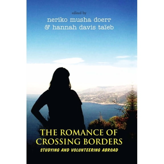The Romance of Crossing Borders: Studying and Volunteering Abroad, (Paperback)