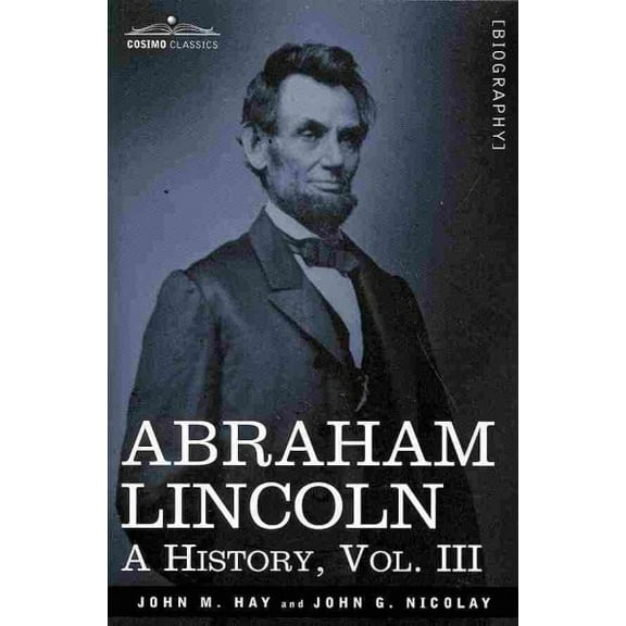 Abraham Lincoln: A History, Vol.III (in 10 Volumes) (Paperback)