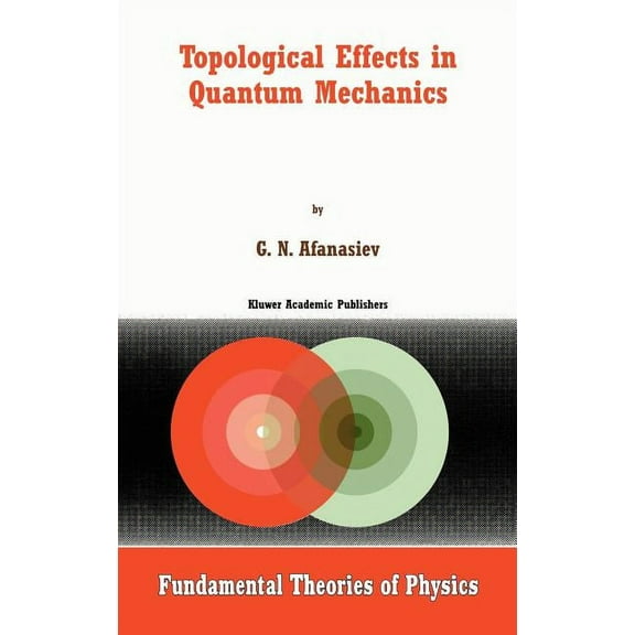 Fundamental Theories of Physics Topological Effects in Quantum Mechanics, Book 107, (Hardcover)