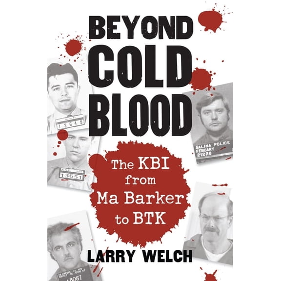 Beyond Cold Blood: The Kbi from Ma Barker to Btk, (Paperback)