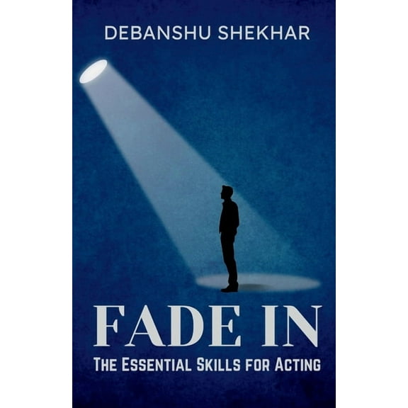 Fade In: The Essential Skills for Acting, (Paperback)
