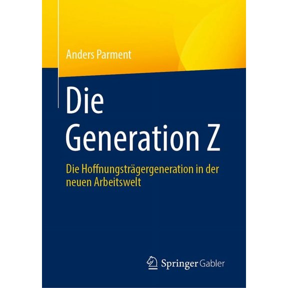 Die Generation Z: Die HoffnungstrÃ¤gergeneration in Der Neuen Arbeitswelt, (Hardcover)